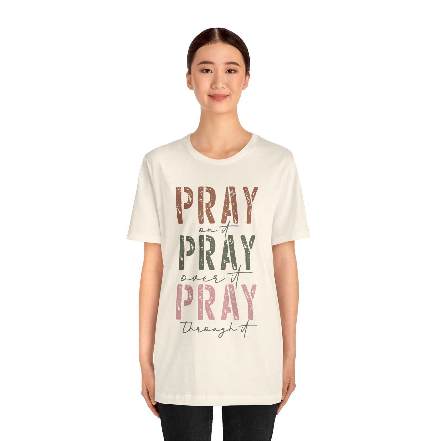 Pray on it, Pray over it, Pray through it Tee