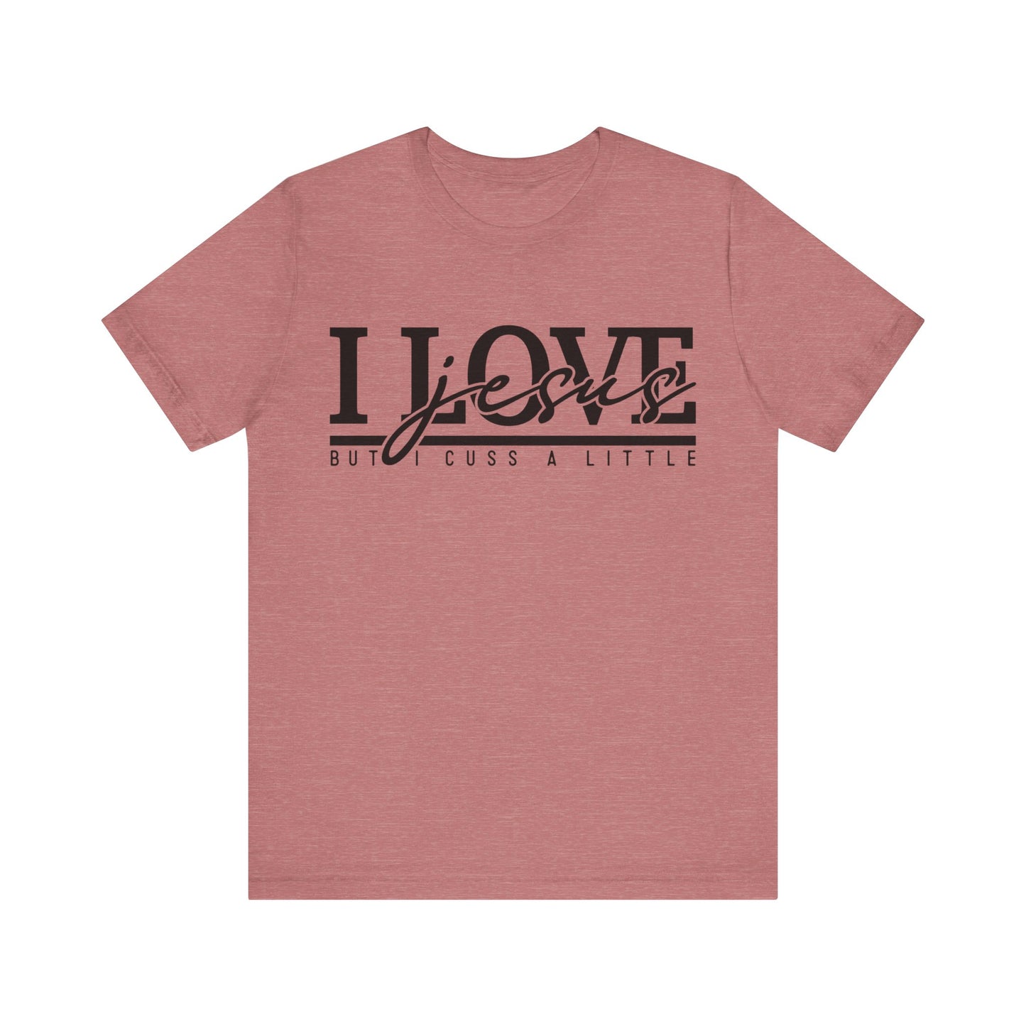 I Love Jesus, But I Cuss A Little Tee