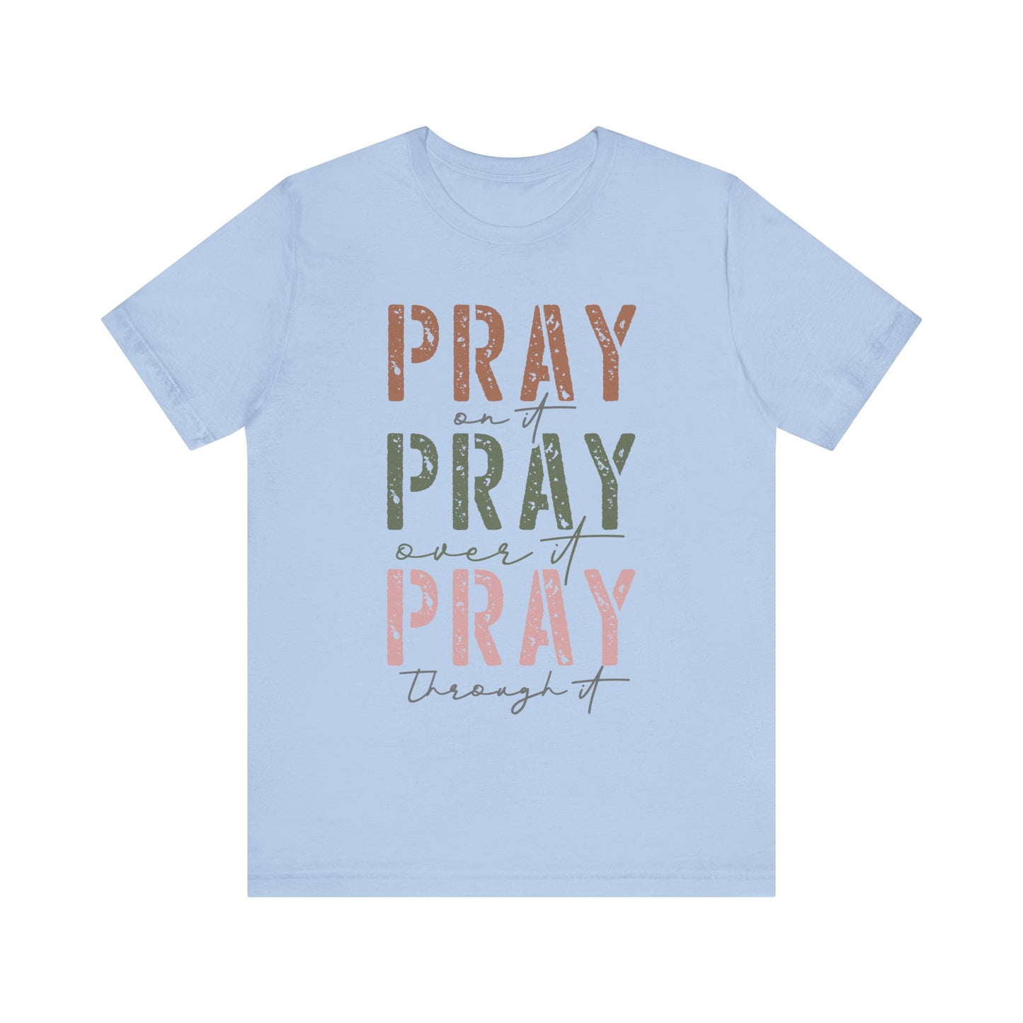 Pray on it, Pray over it, Pray through it Tee