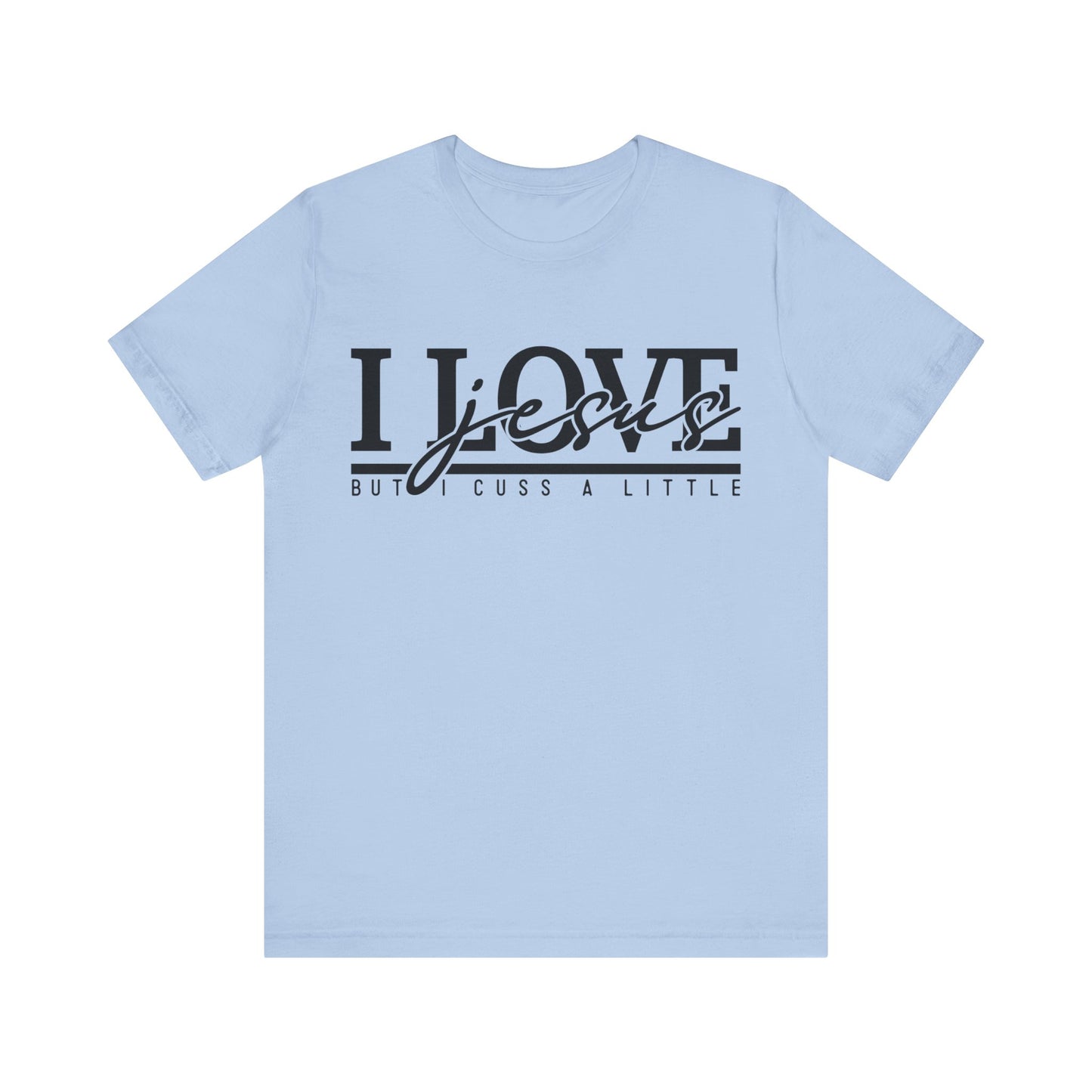 I Love Jesus, But I Cuss A Little Tee