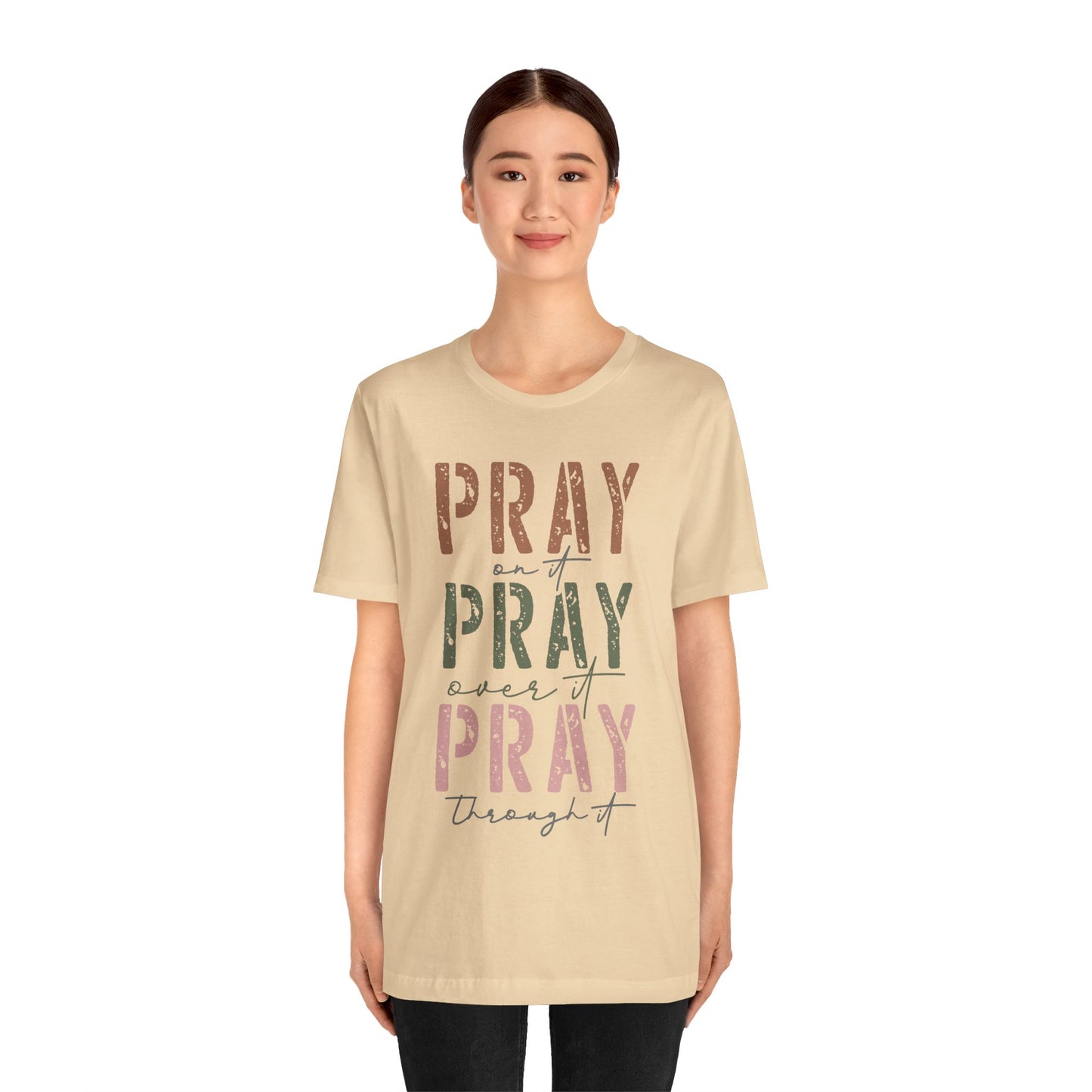 Pray on it, Pray over it, Pray through it Tee