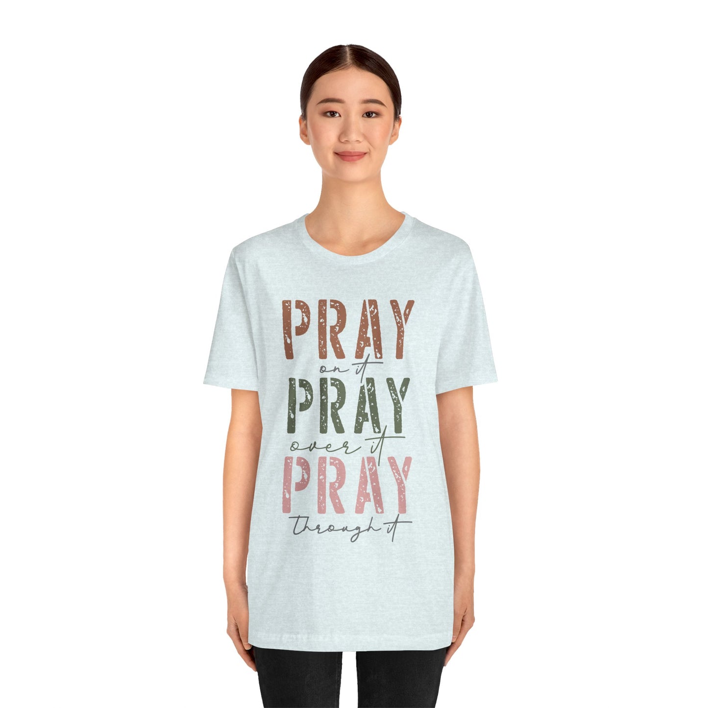 Pray on it, Pray over it, Pray through it Tee