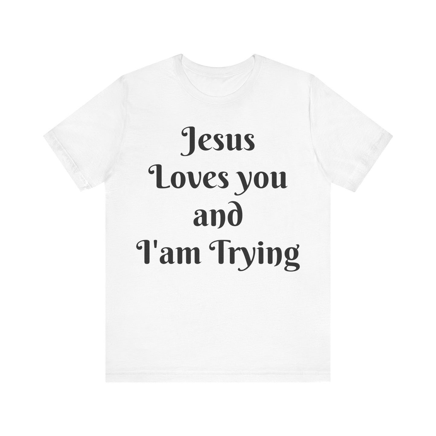 Jesus Loves You & I'm Trying Tee