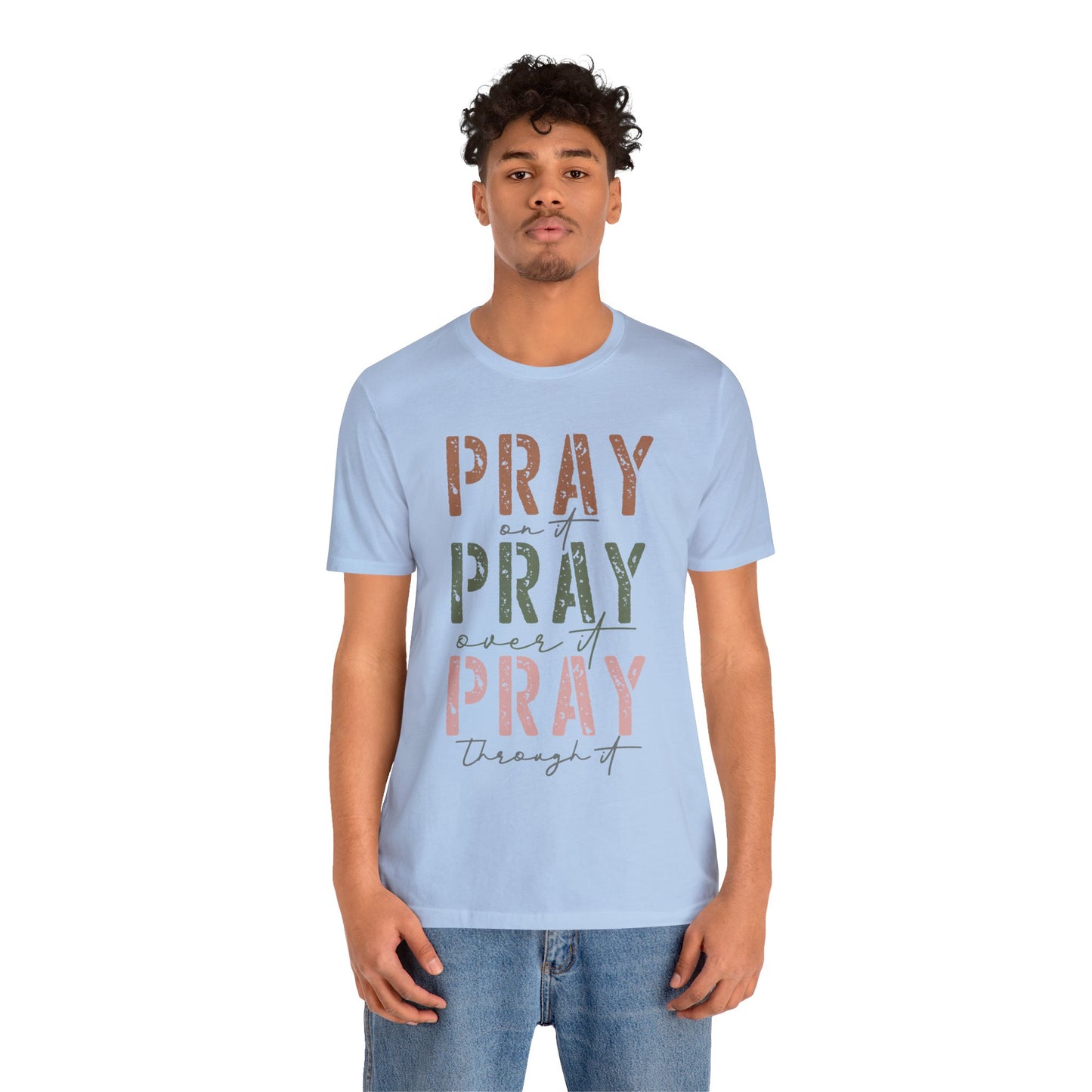 Pray on it, Pray over it, Pray through it Tee