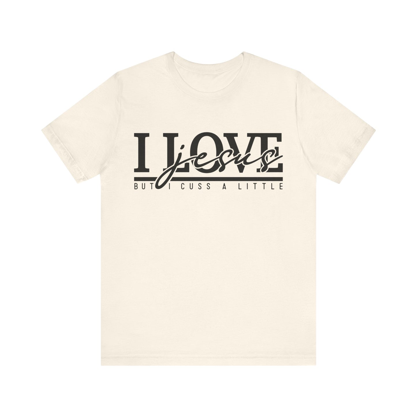 I Love Jesus, But I Cuss A Little Tee
