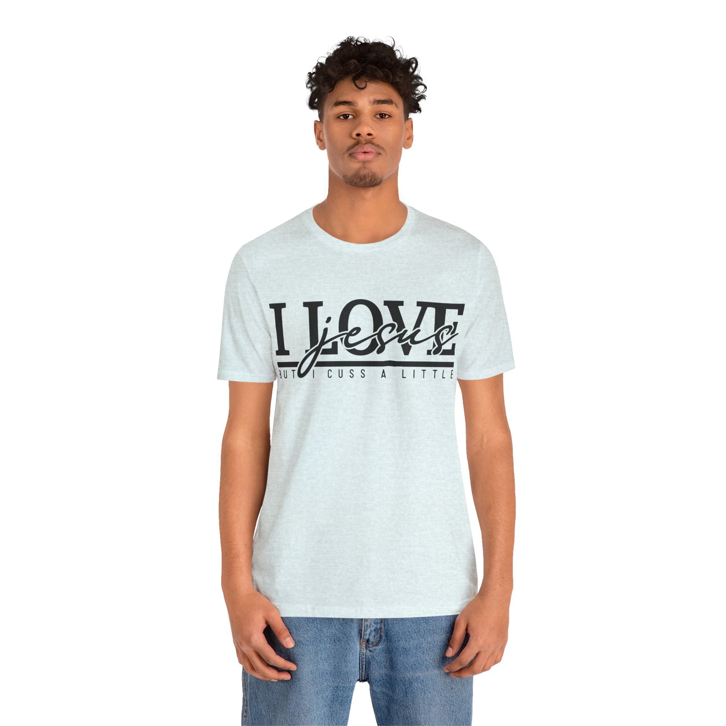 I Love Jesus, But I Cuss A Little Tee
