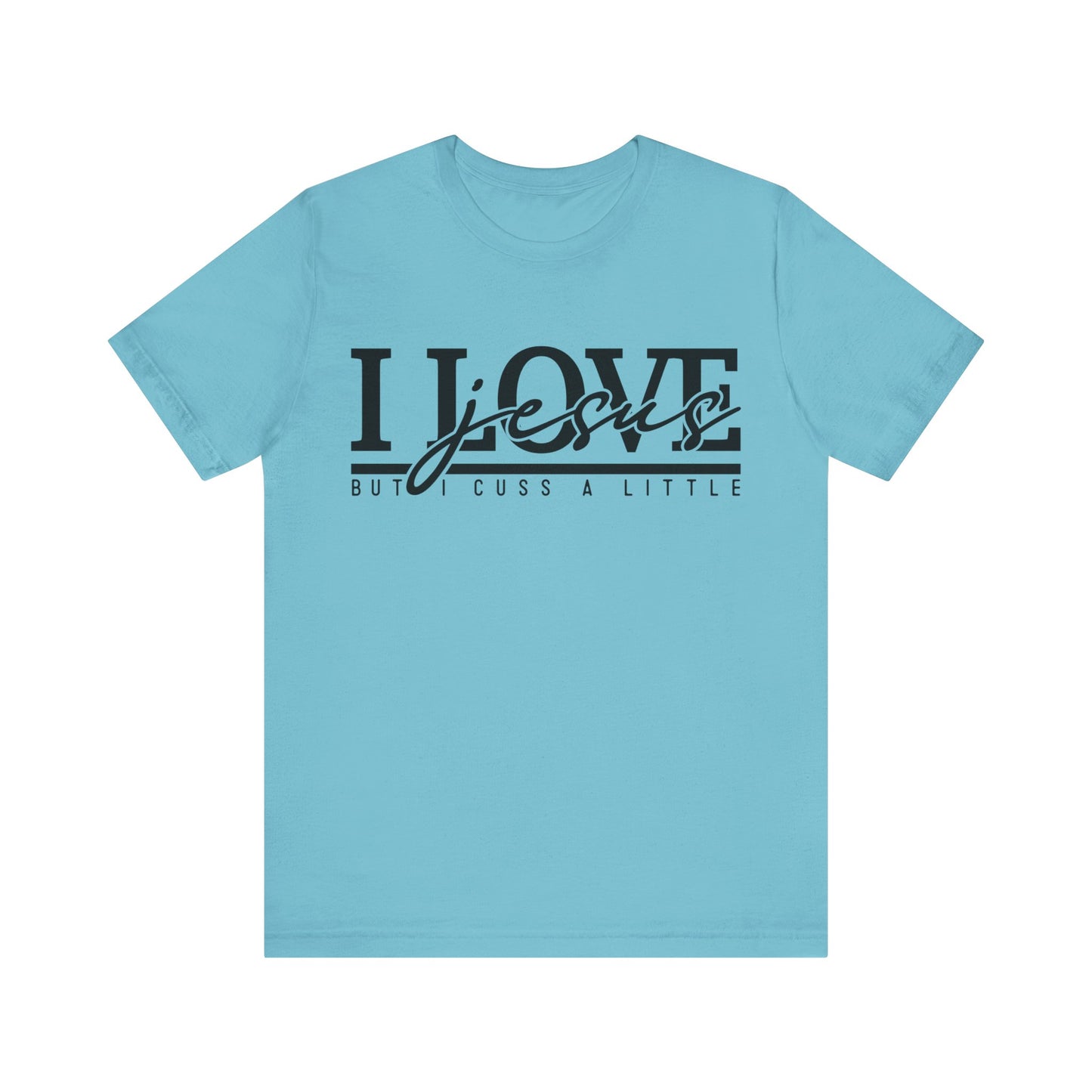 I Love Jesus, But I Cuss A Little Tee