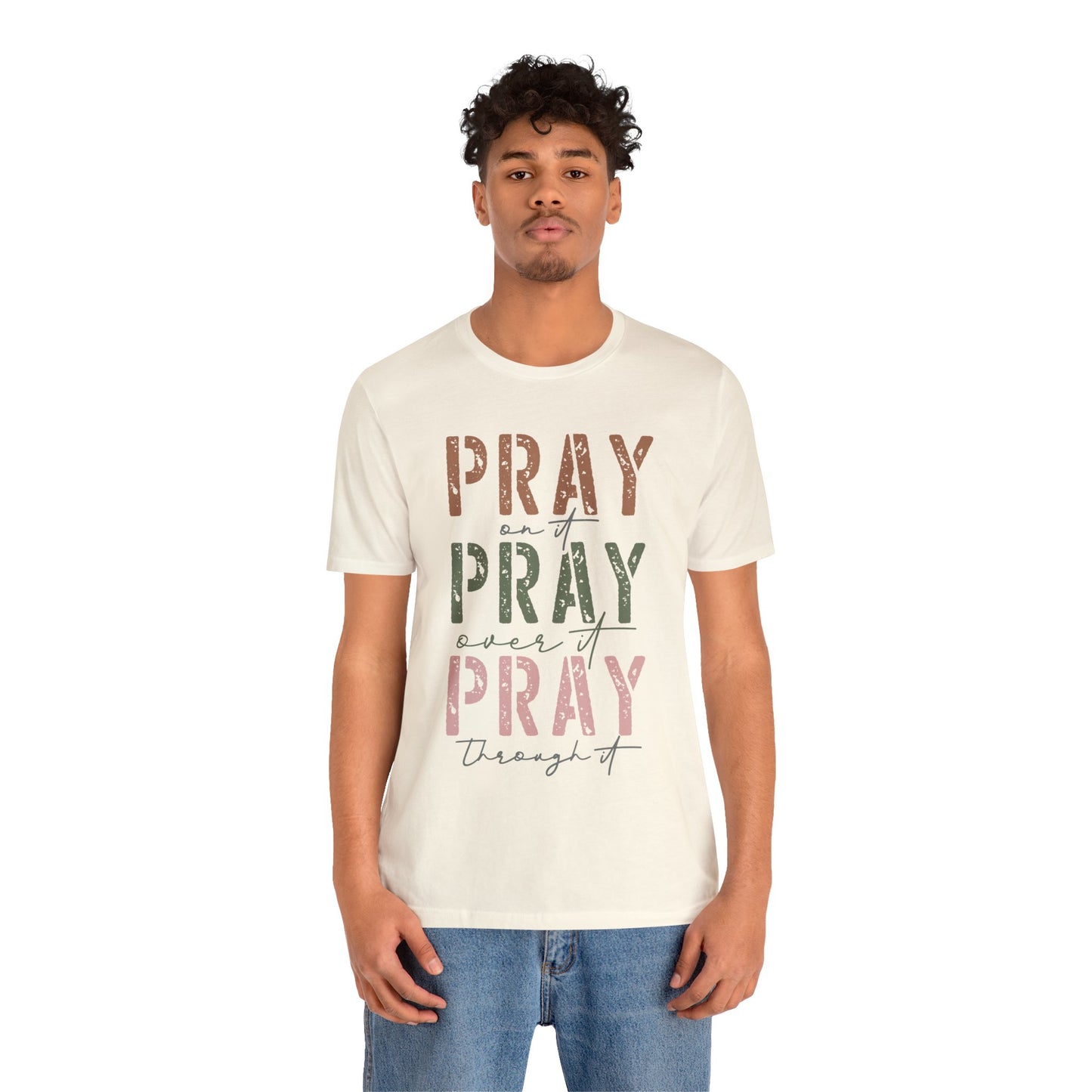 Pray on it, Pray over it, Pray through it Tee