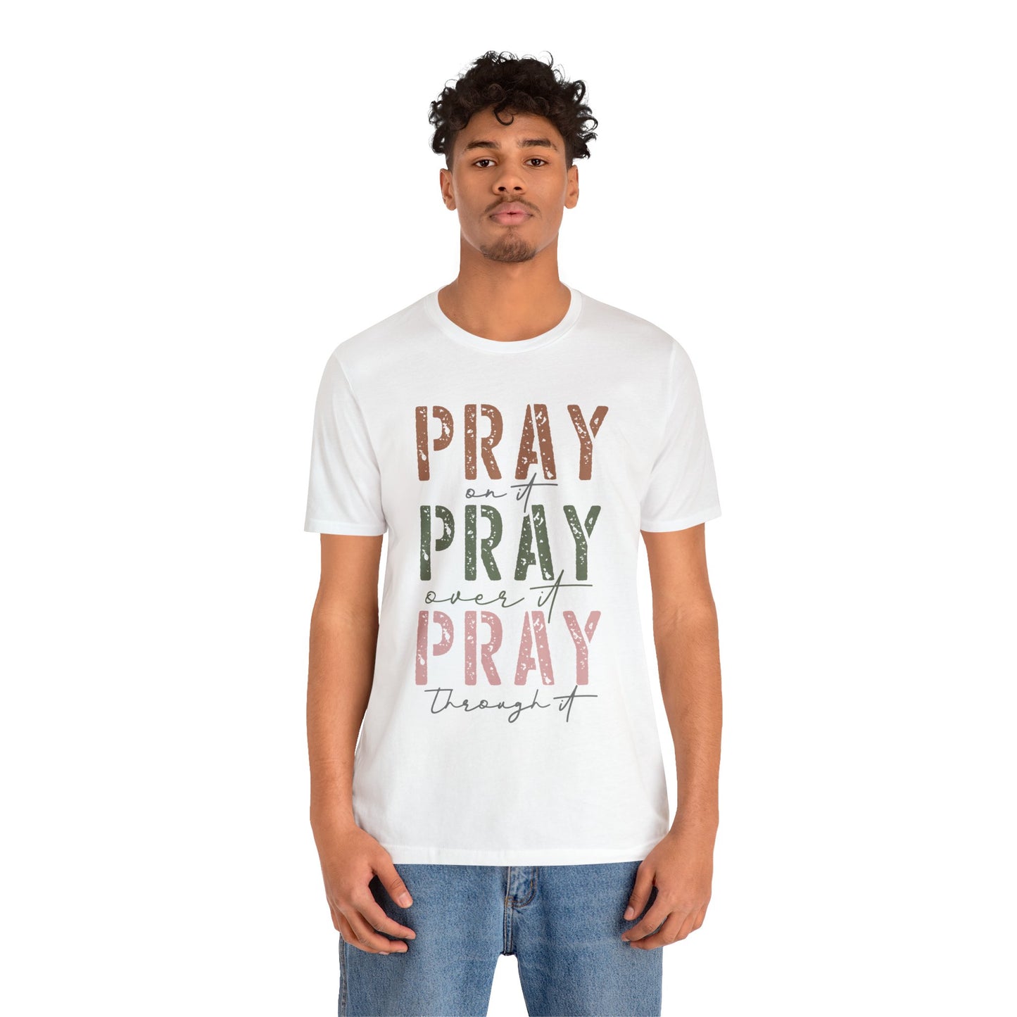 Pray on it, Pray over it, Pray through it Tee