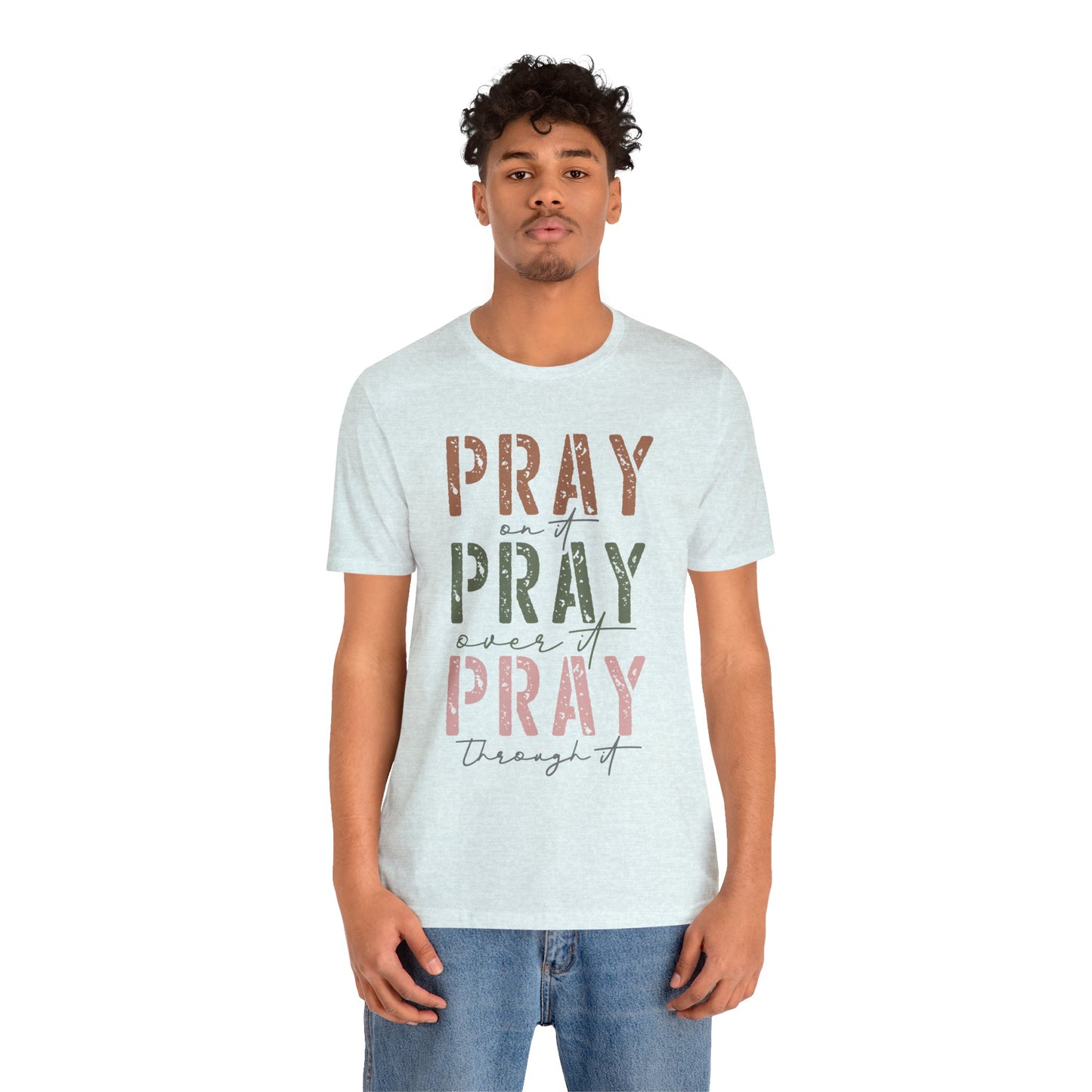 Pray on it, Pray over it, Pray through it Tee