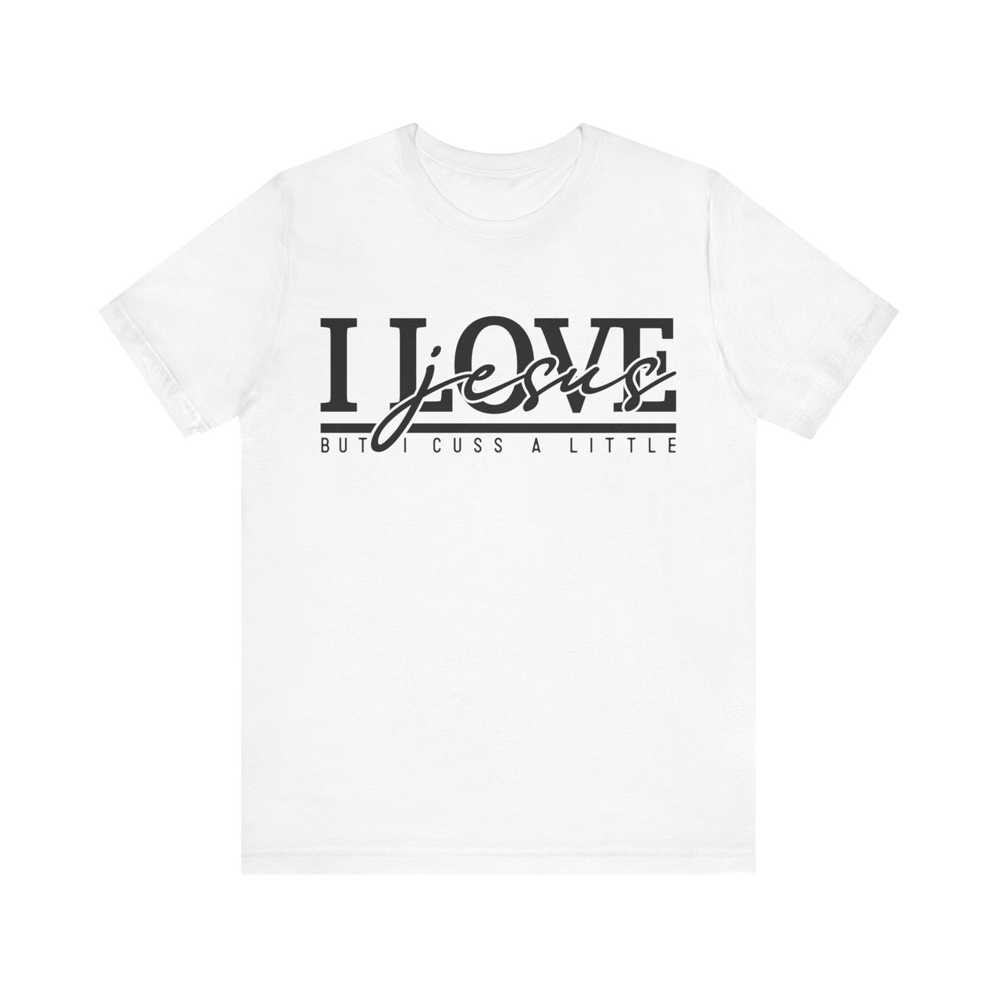 I Love Jesus, But I Cuss A Little Tee