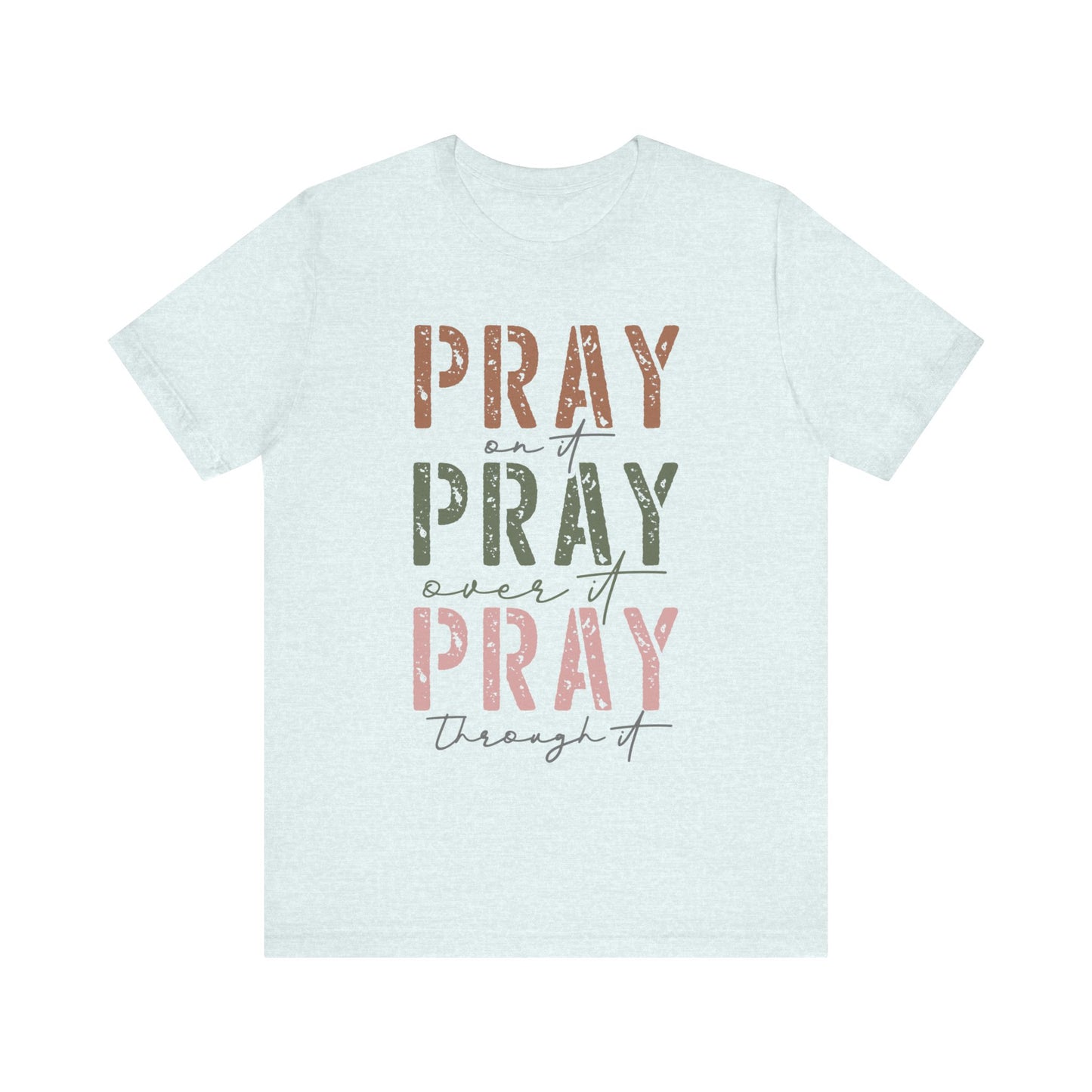 Pray on it, Pray over it, Pray through it Tee
