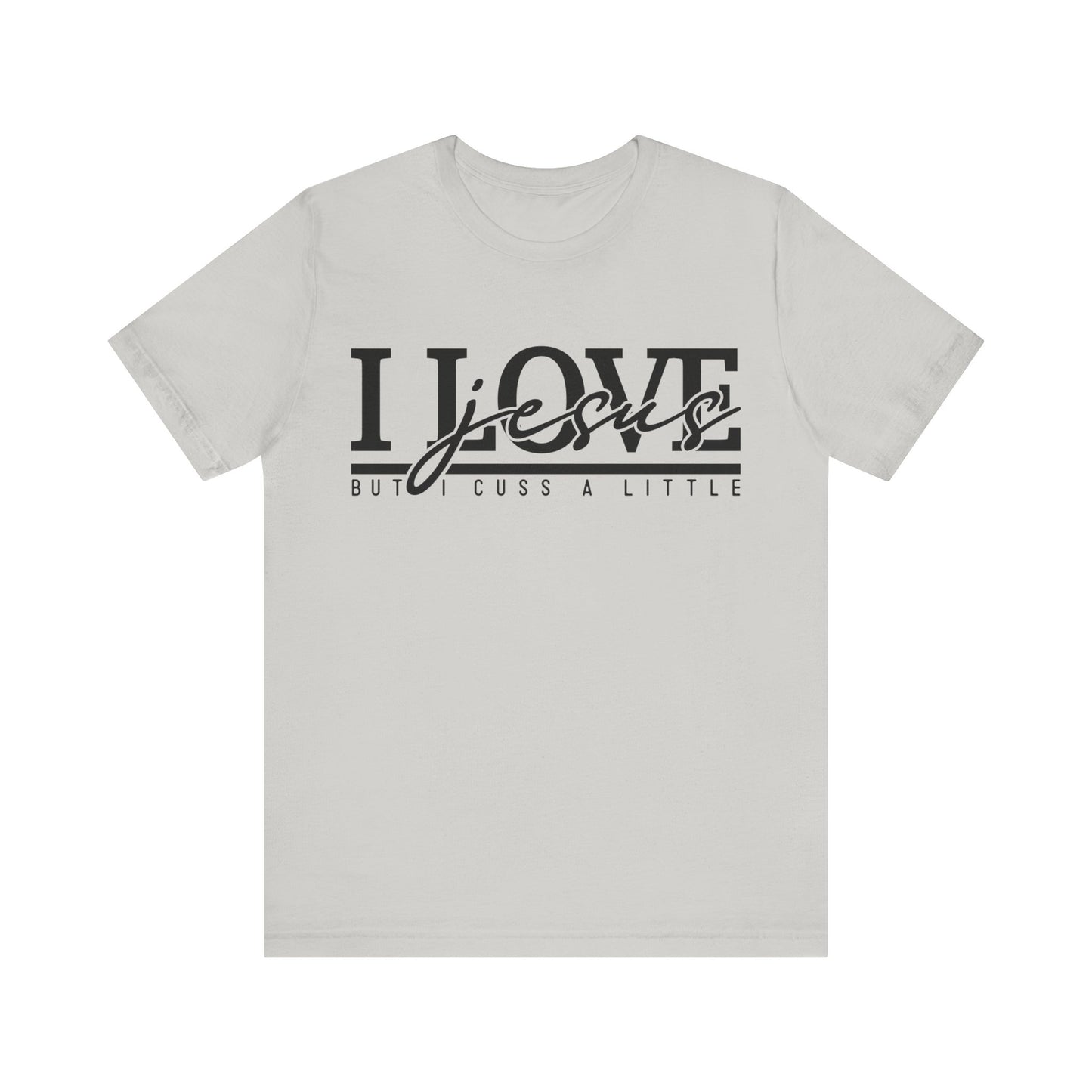 I Love Jesus, But I Cuss A Little Tee