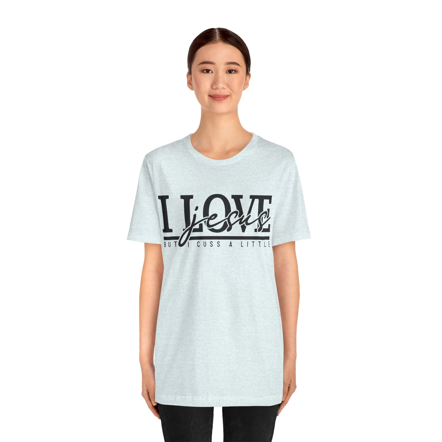 I Love Jesus, But I Cuss A Little Tee