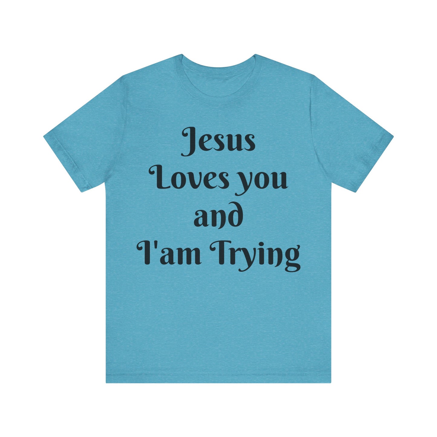 Jesus Loves You & I'm Trying Tee