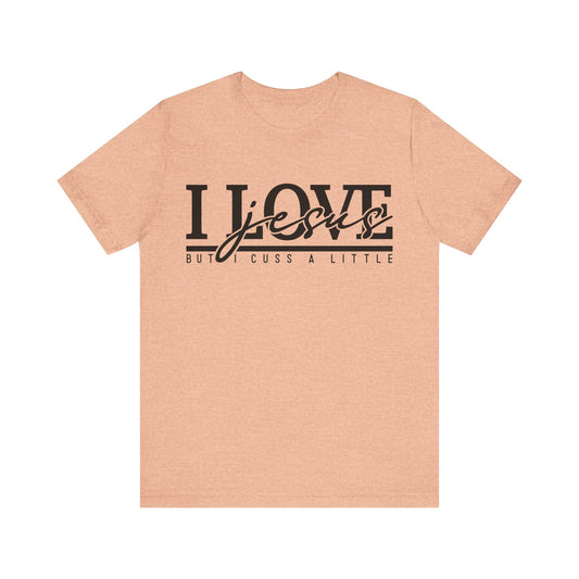 I Love Jesus, But I Cuss A Little Tee