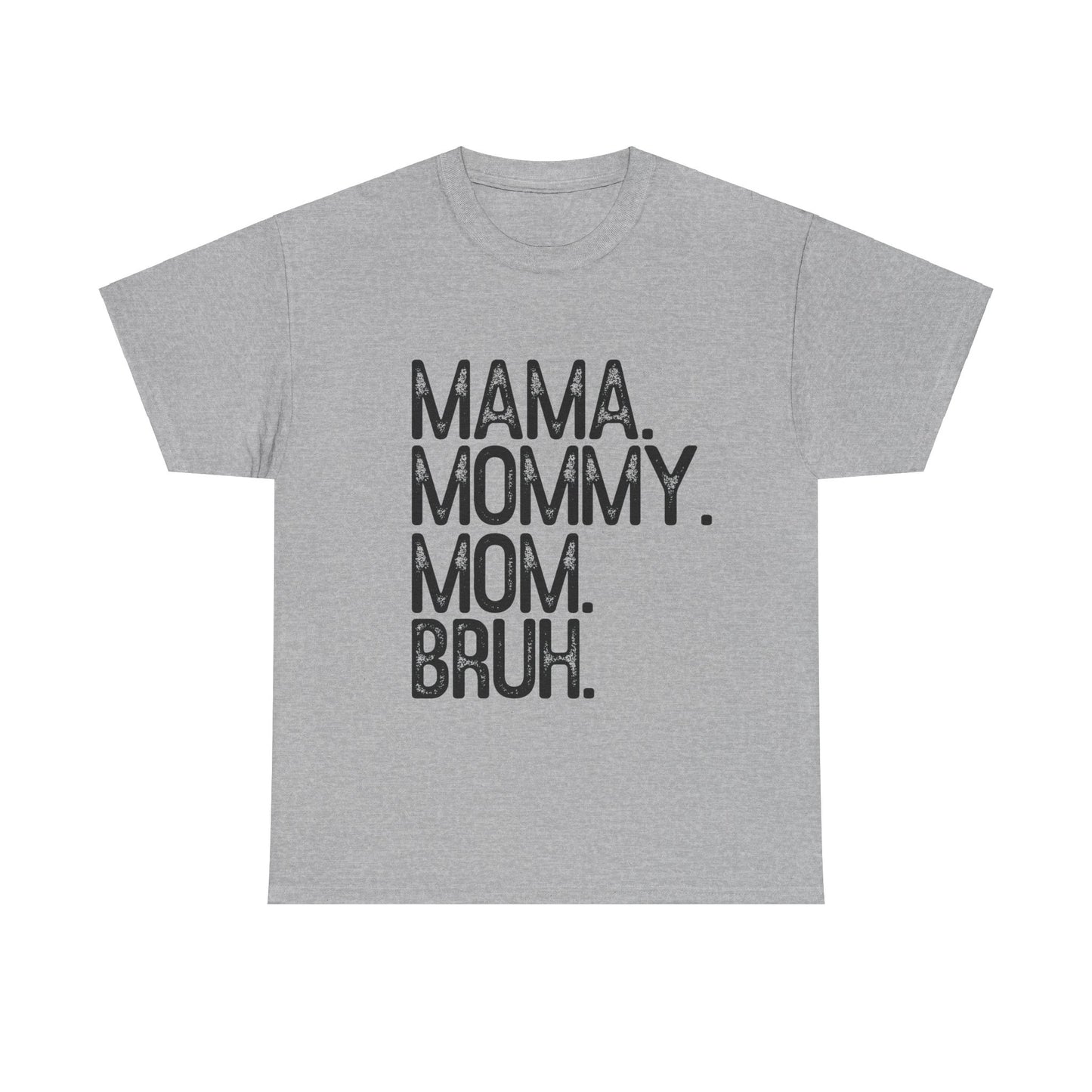 Mama, Mommy, Mom, Bruh Tee