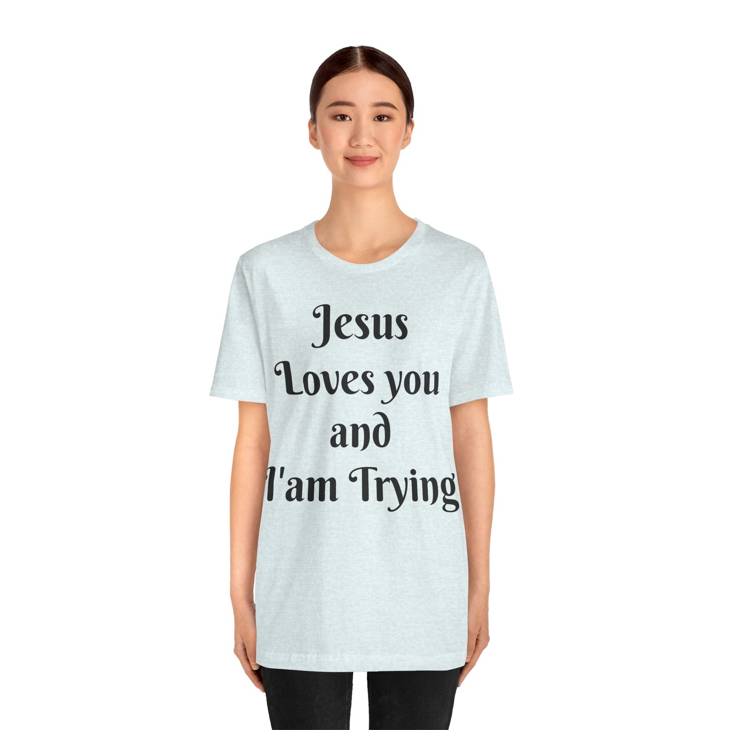 Jesus Loves You & I'm Trying Tee