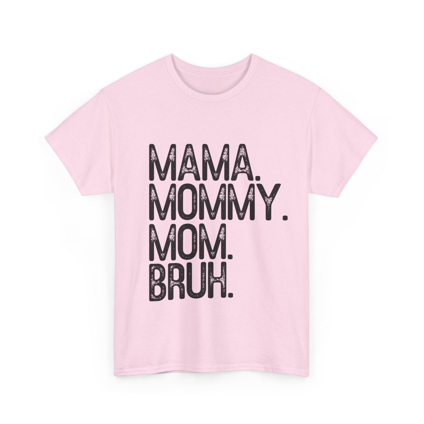 Mama, Mommy, Mom, Bruh Tee