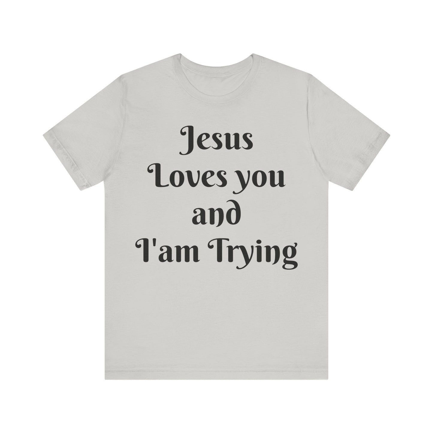 Jesus Loves You & I'm Trying Tee