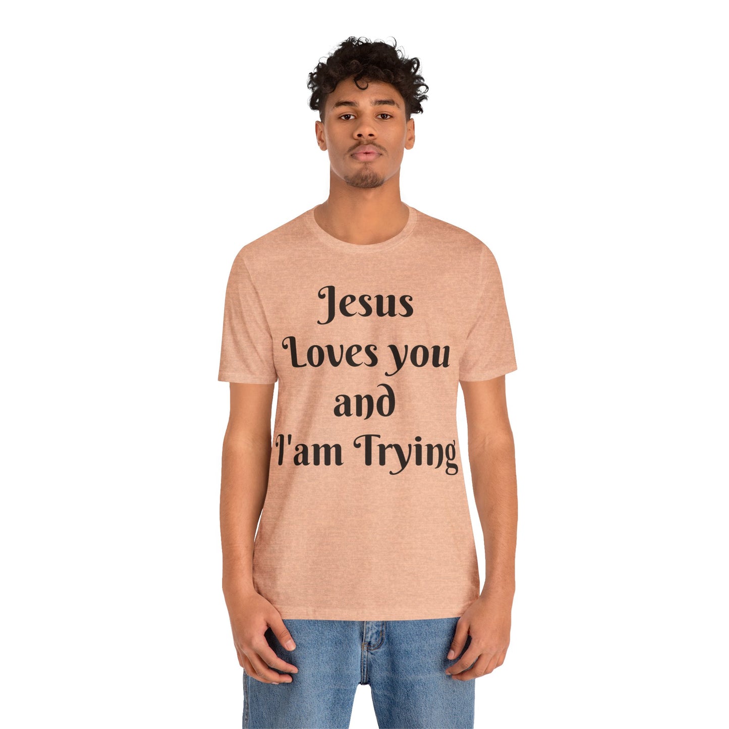 Jesus Loves You & I'm Trying Tee
