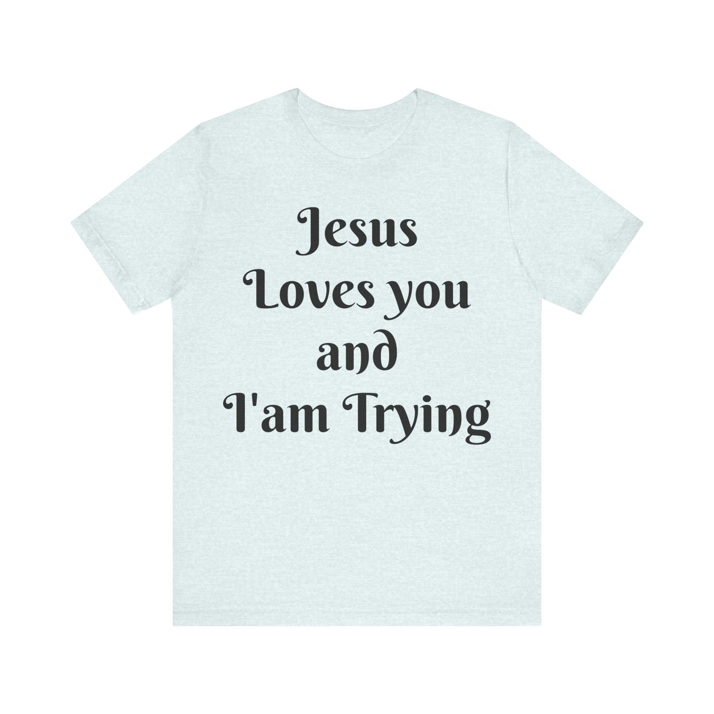 Jesus Loves You & I'm Trying Tee