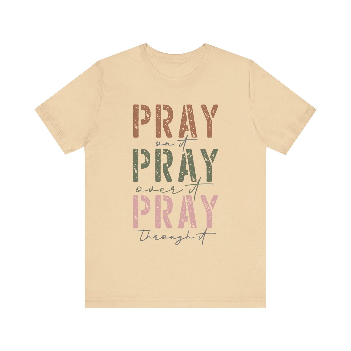 Pray on it, Pray over it, Pray through it Tee
