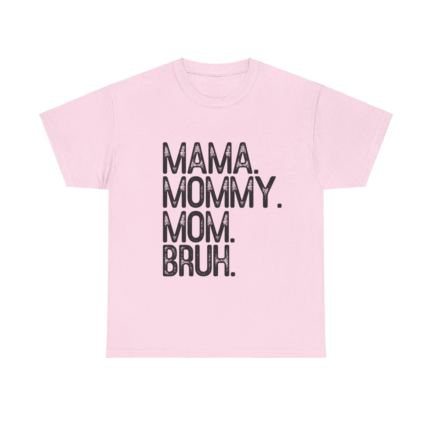 Mama, Mommy, Mom, Bruh Tee
