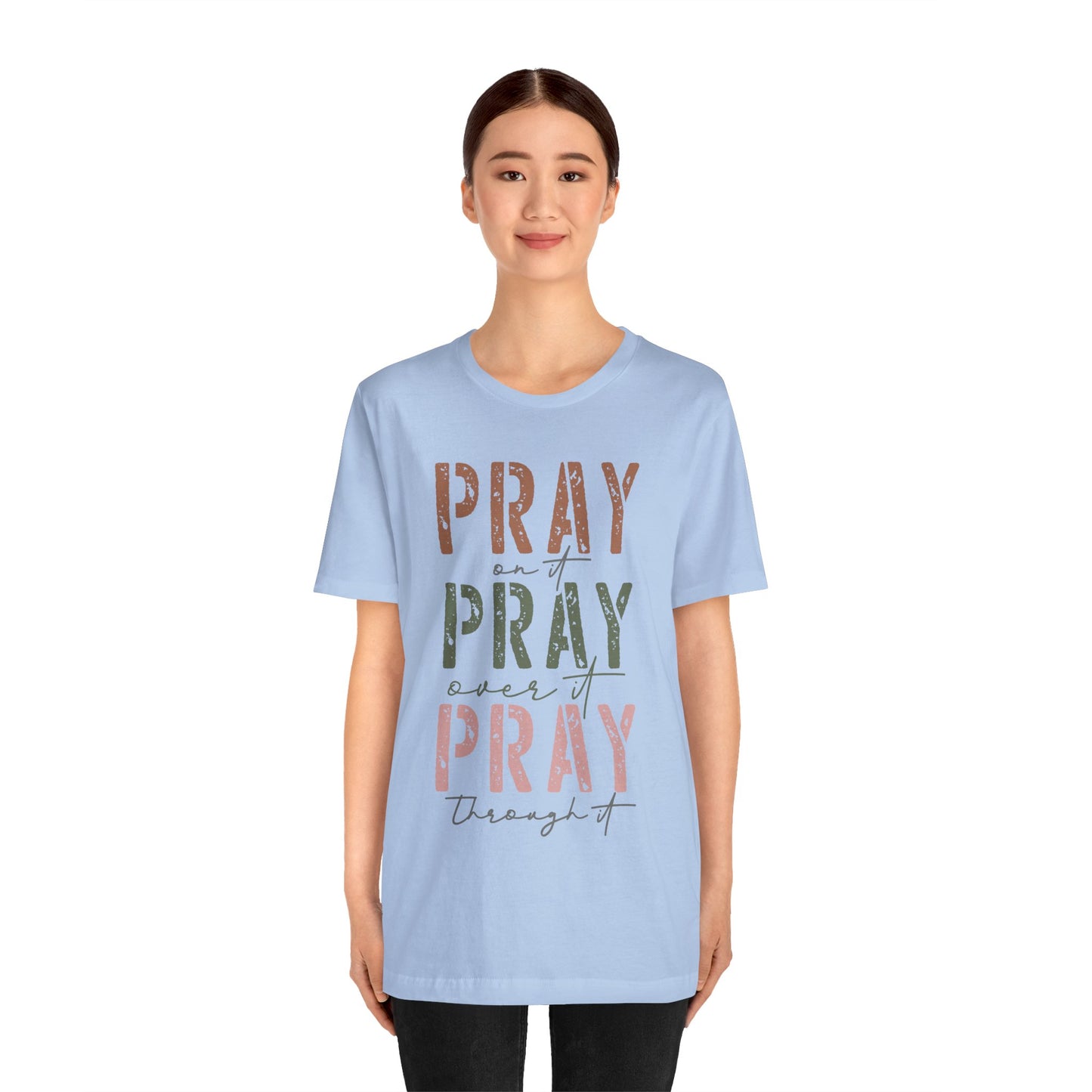 Pray on it, Pray over it, Pray through it Tee