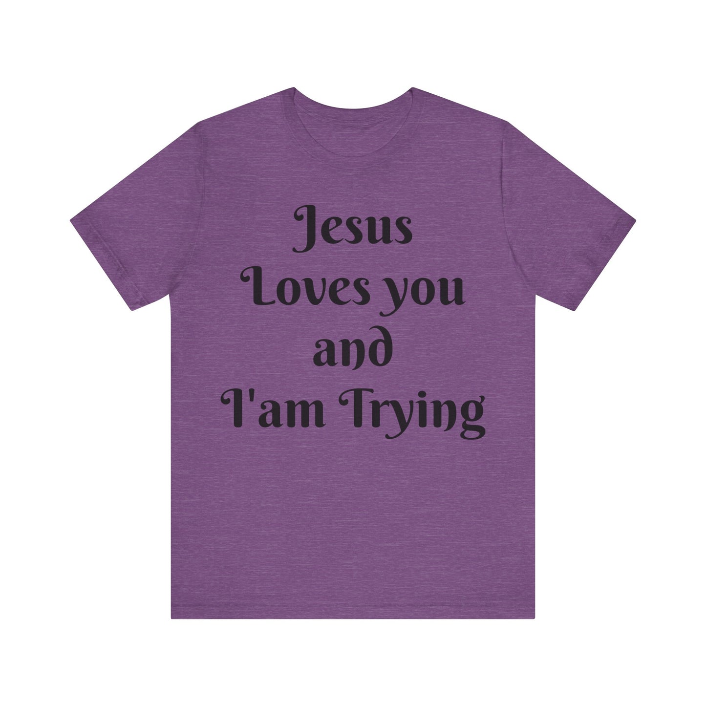 Jesus Loves You & I'm Trying Tee