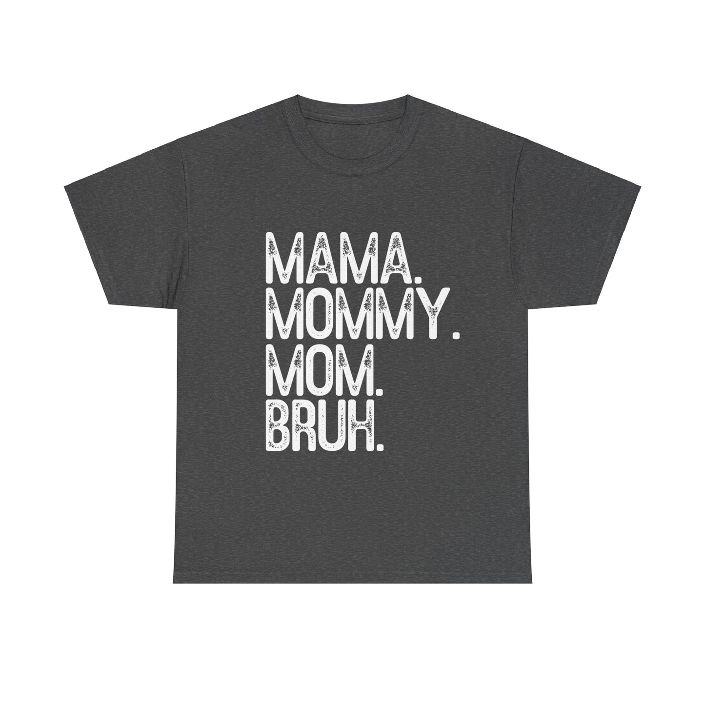 Mama, Mommy, Mom, Bruh Tee