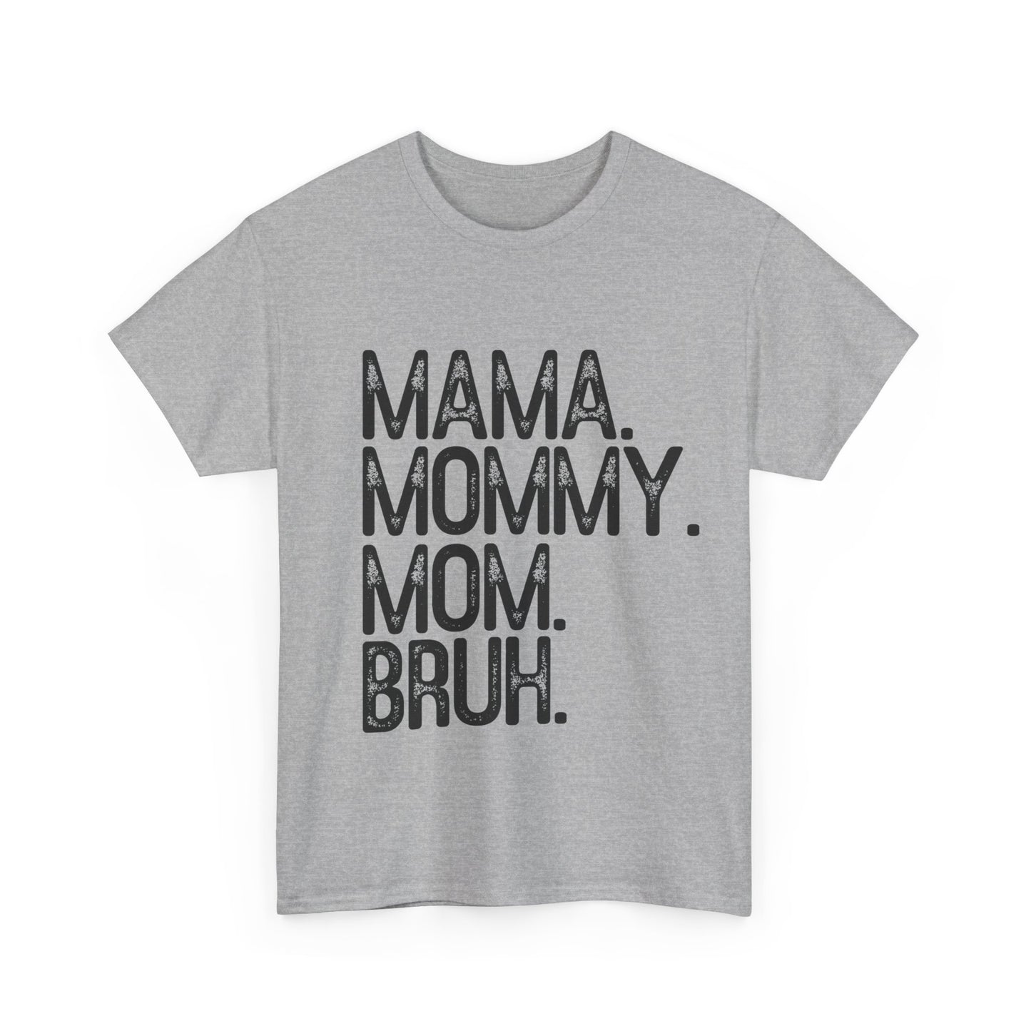 Mama, Mommy, Mom, Bruh Tee