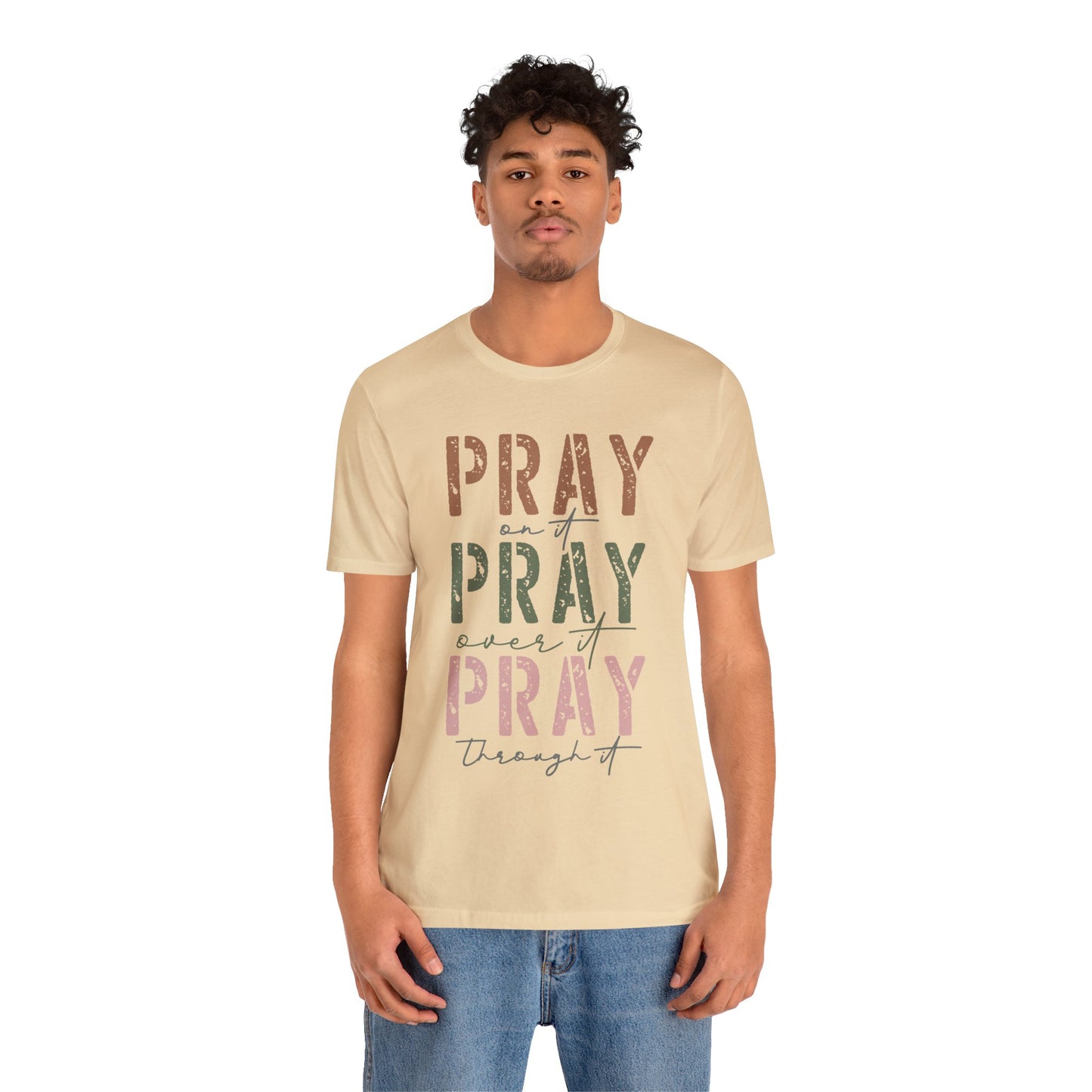 Pray on it, Pray over it, Pray through it Tee