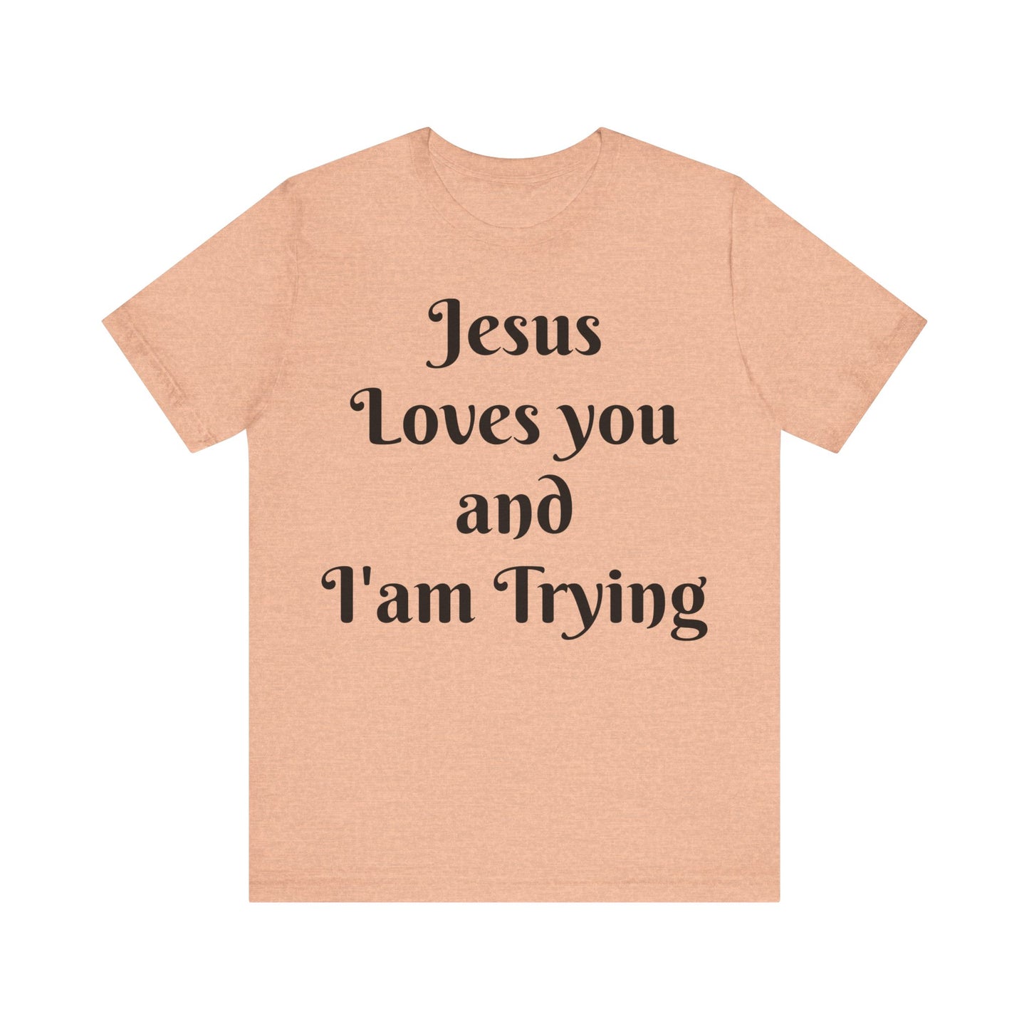 Jesus Loves You & I'm Trying Tee