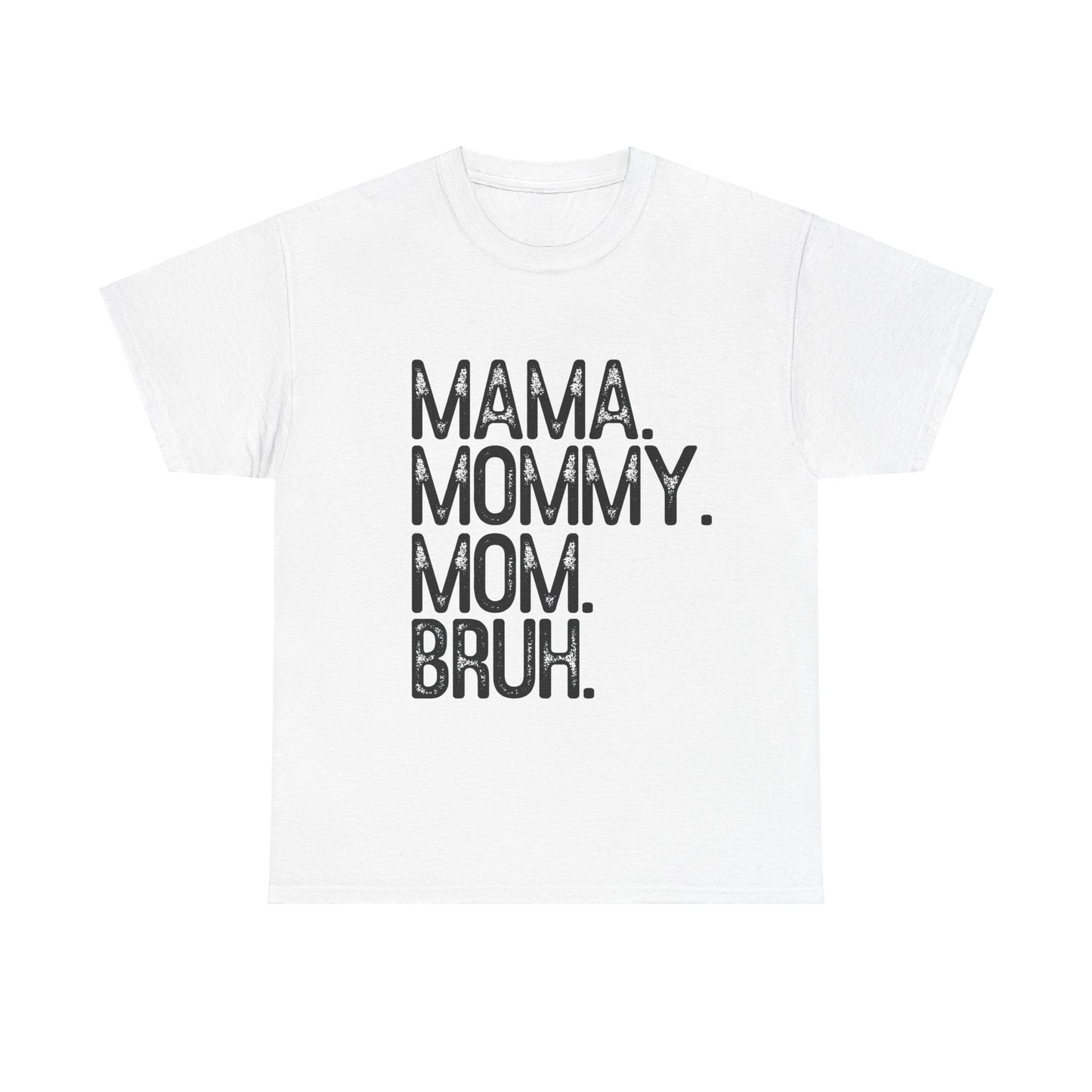Mama, Mommy, Mom, Bruh Tee