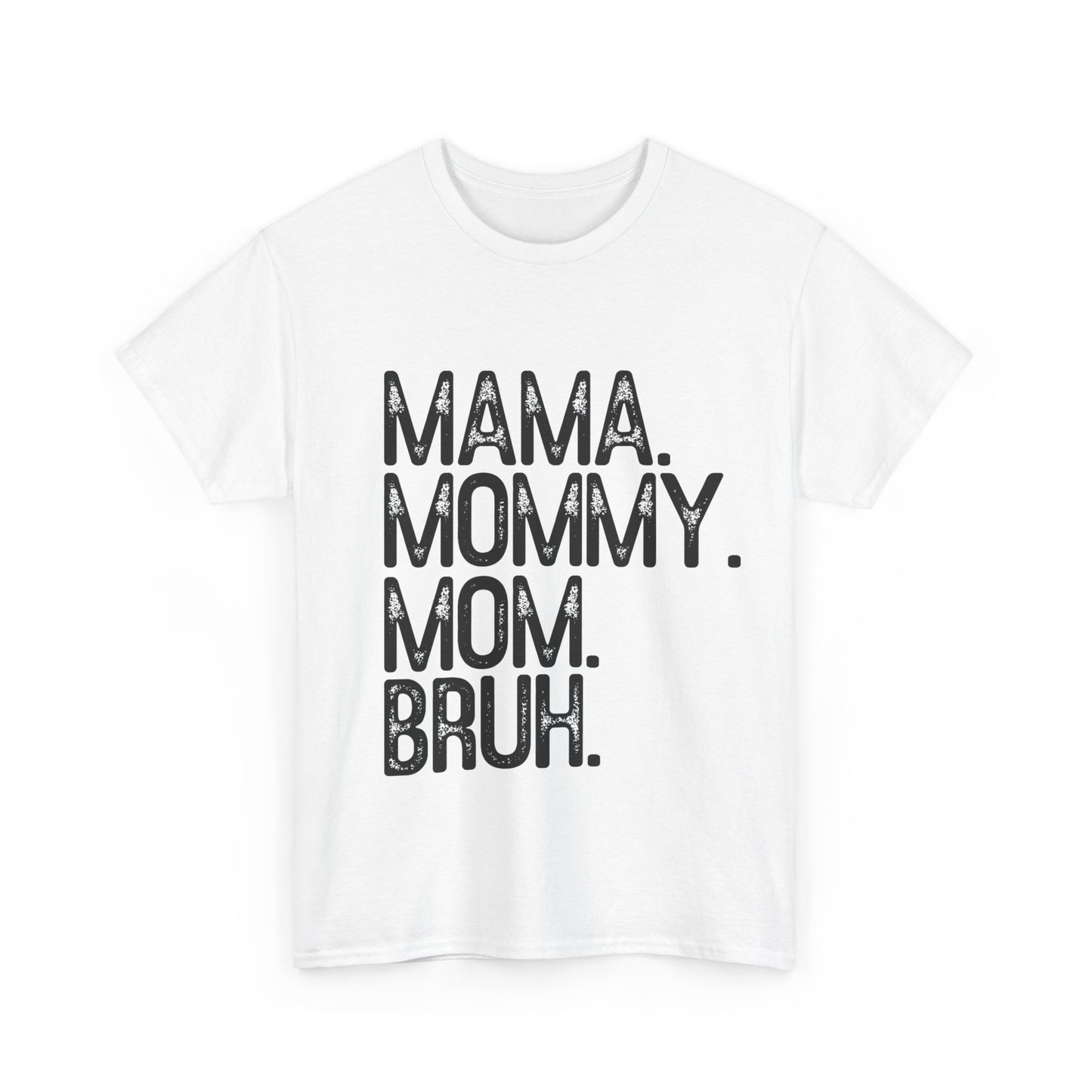 Mama, Mommy, Mom, Bruh Tee