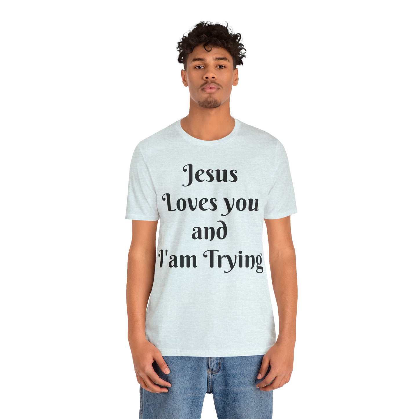 Jesus Loves You & I'm Trying Tee