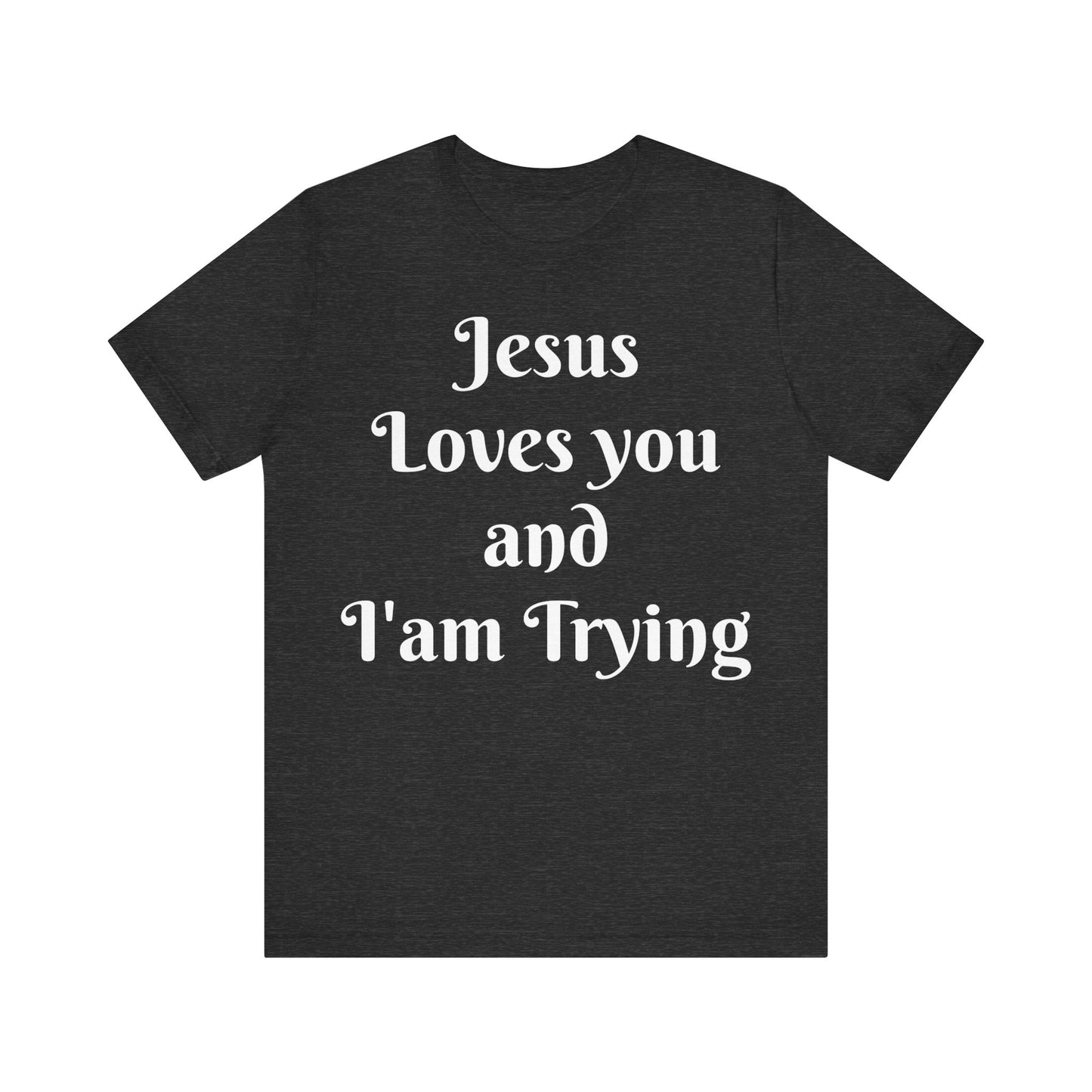 Jesus Loves You & I'm Trying Tee