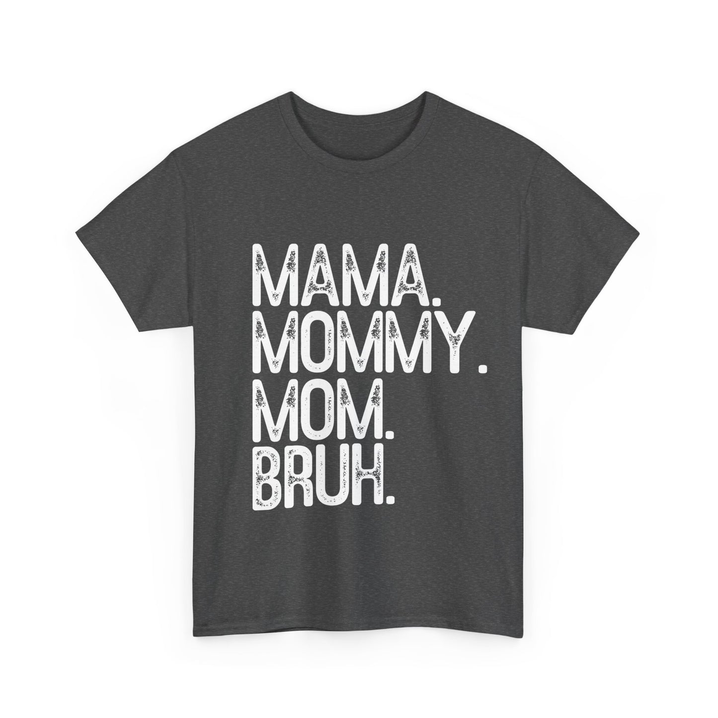Mama, Mommy, Mom, Bruh Tee