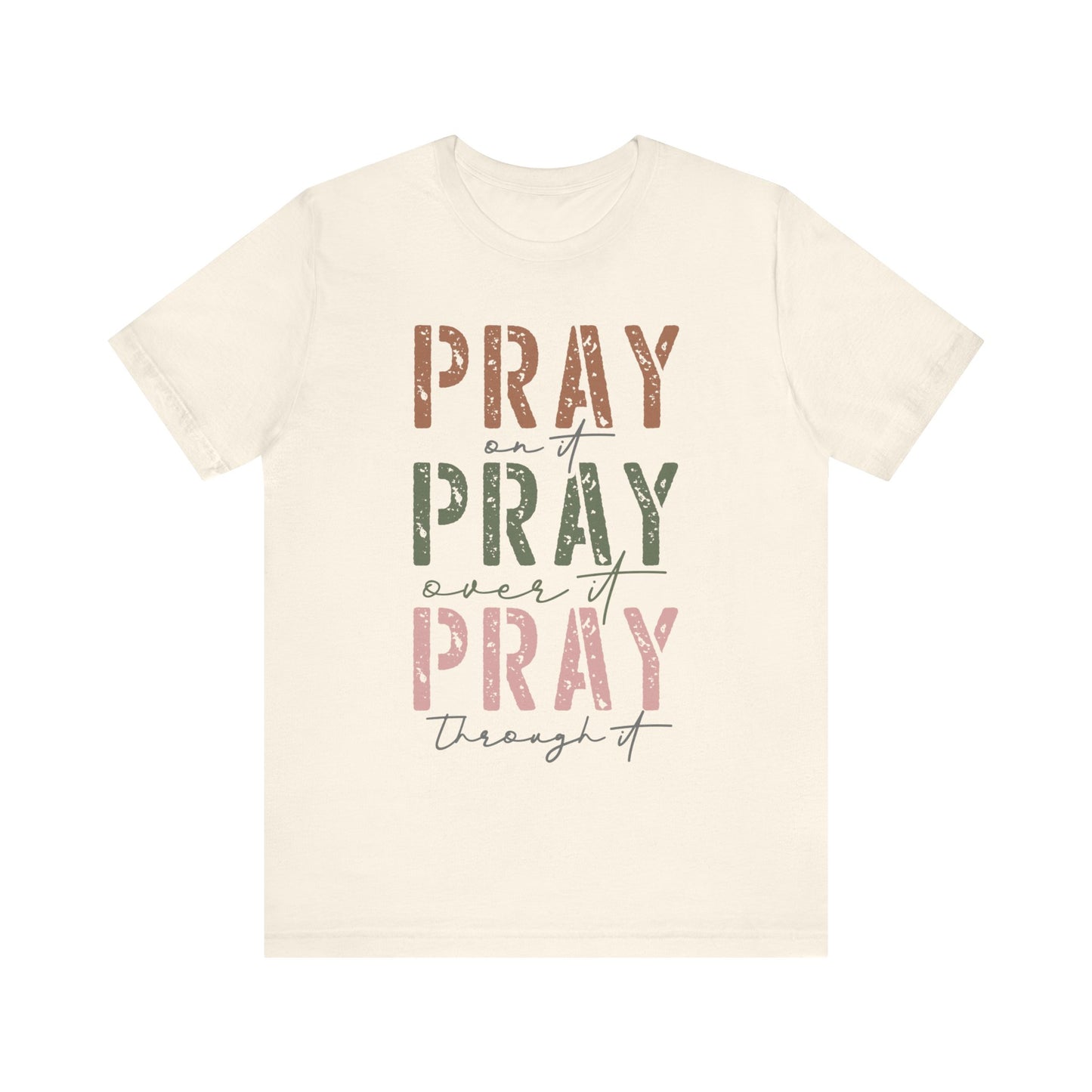 Pray on it, Pray over it, Pray through it Tee